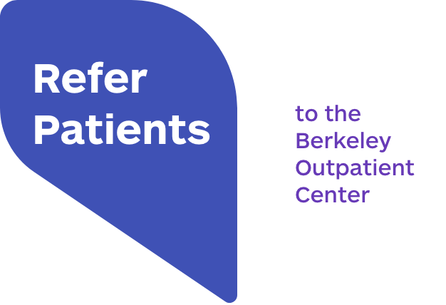 Refer patients to the Berkeley outpatient center